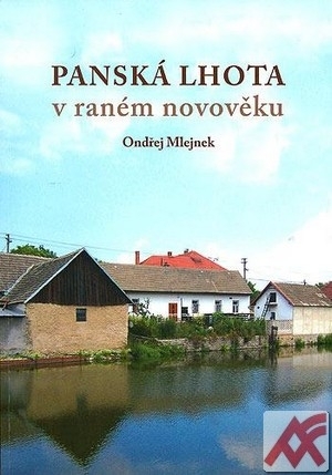 Panská Lhota v raném novověku. Brtnice - Brno 2008