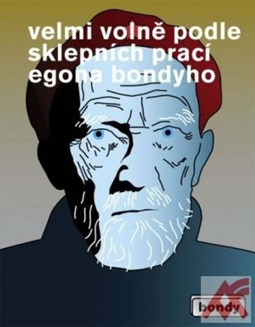 Velmi volně podle sklepních prací Egona Bondyho