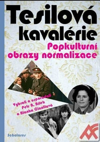 Tesilová kavalérie. Popkulturní obrazy normalizace
