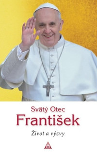 Svätý Otec František. Život a výzvy