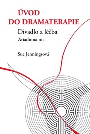 Úvod do dramaterapie. Divadlo a léčba Ariadnina nit