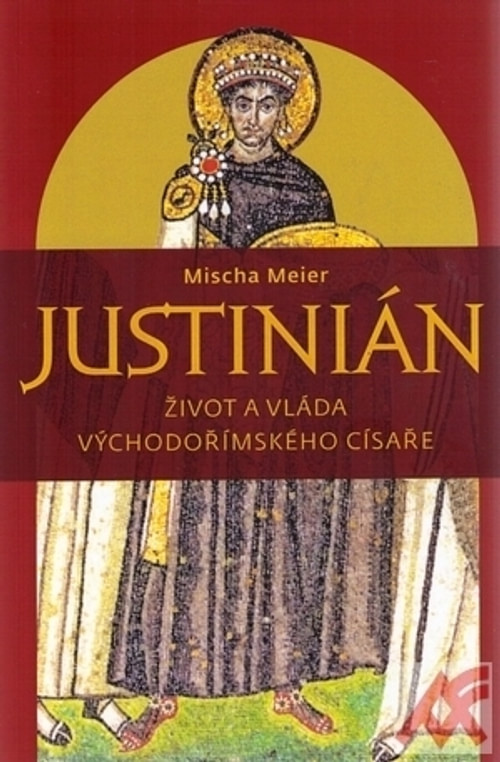 Justinián. Život a vláda východořímského císaře