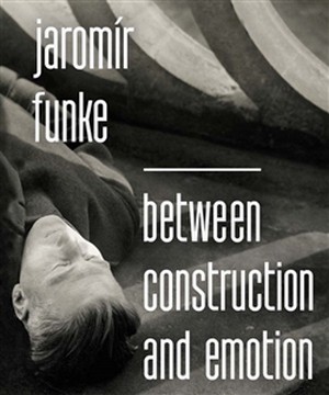 Jaromír Funke. Between Construction and Emotion