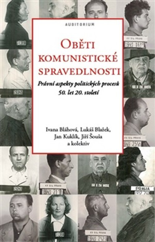 Oběti komunistické spravedlnosti. Právní aspekty politických procesů 50. let 20.