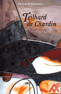Teilhard de Chardin. Mystika přerodu