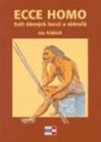 Ecce Homo. Svět dávných lovců a sběračů
