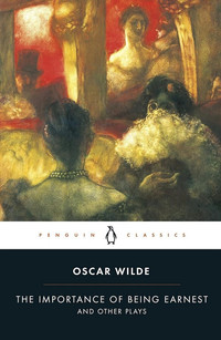 The Importance of Being Earnest and Other Plays