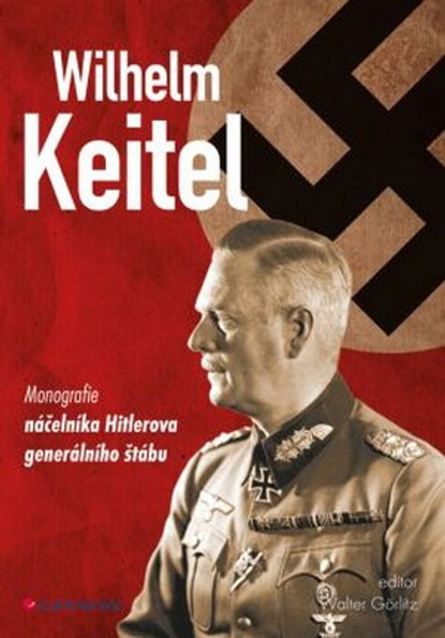 Wilhelm Keitel. Monografie náčelníka Hitlerova generálního štábu