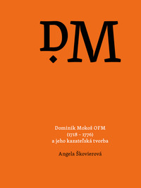Dominik Mokoš OFM (1718-1776) a jeho kazateľská tvorba