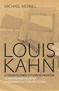 Louis Kahn. O promyšleném vytváření prostor