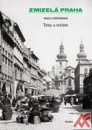 Kniha Zmizelá Praha - Trhy a tržiště