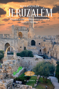 Jeruzalém. Příručka a kulturněhistorický průvodce Svatým městem