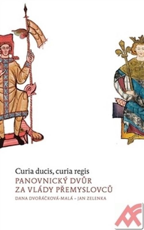 Panovnický dvůr za vlády Přemyslovců. Curia ducis, curia regis