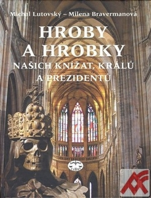 Hroby a hrobky našich knížat, králů a prezidentů