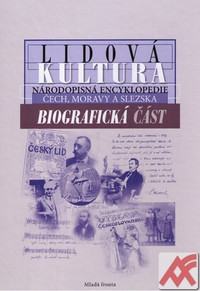 Lidová kultura. Biografická část Národopisná encyklopedie Čech, Moravy a Slezska
