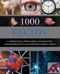 1000 faktov o zvláštnostiach, nechutnostiach, pozoruhodnostiach a neuveriteľných