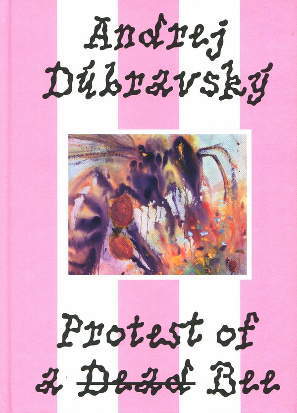 Andrej Dúbravský. Protest of a Dead Bee (slovenské vydanie)