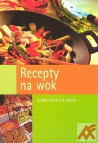 Recepty na wok - rychlé, čerstvé a zdravé