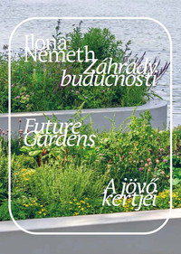 Záhrady budúcnosti / Future Gardens / A jövő kertjei