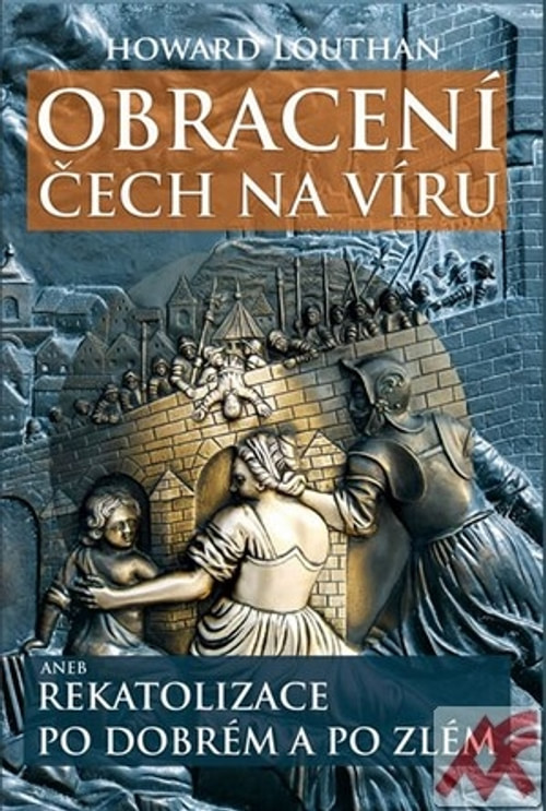 Obracení Čech na víru aneb Rekatolizace po dobrém a po zlém