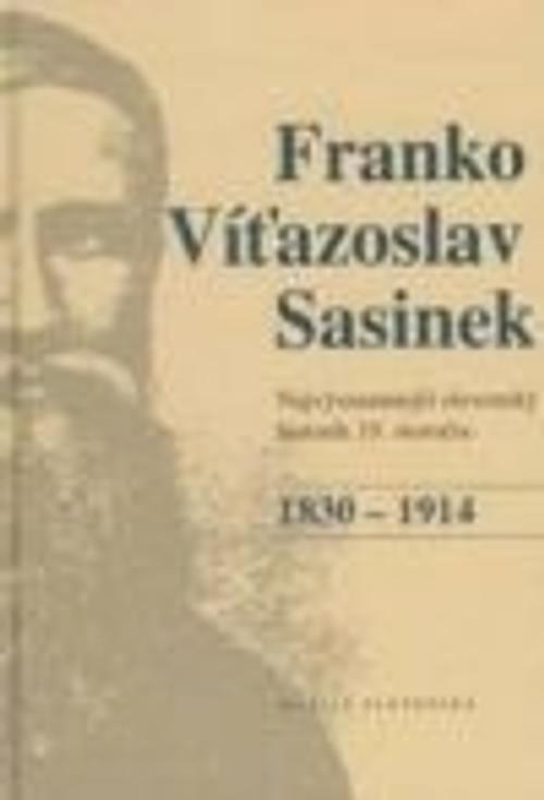 Franko Víťazoslav Sasinek 1830-1914. Najvýznamnejší slovenský historik 19. storo