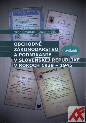 Kniha Obchodné zákonodarstvo a podnikanie v Slovenskej republike 1939-1945 (I.-II. zv