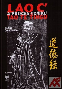 Lao C´ a proces vzniku Tao Te Ťingu. I. diel