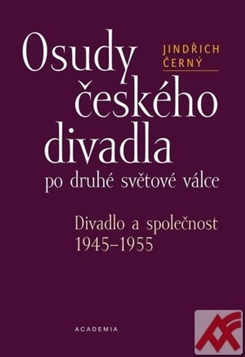 Osudy českého divadla po druhé světové válce. Divadlo a společnost 1945-1955