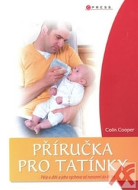 Příručka pro tatínky. Péče o dítě a jeho výchova do tří let