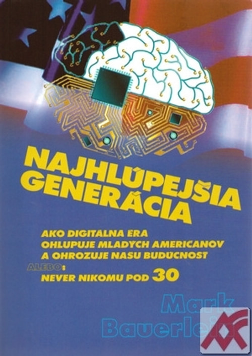 Najhlúpejšia generácia. Ako digitálna éra ohlupuje mladých Američanov a ohrozuje