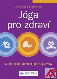 Jóga pro zdraví. Cílená léčba pomocí jógy a ájurvédy