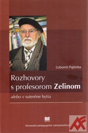 Rozhovory s profesorom Zelinom alebo v suteréne bytia