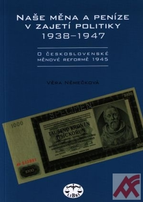 Naše měna a peníze v zajetí politiky 1938-1947