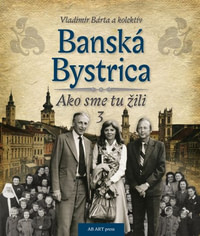 Banská Bystrica. Ako sme tu žili 3