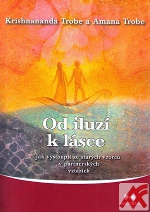 Od iluzí k lásce. Jak vystoupit ze starých vzorců v partnerských vztazích