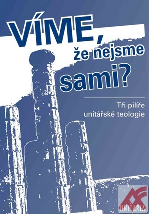 Víme, že nejsme sami? Tři pilíře unitářské teologie