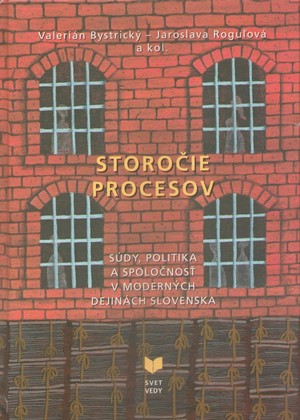 Storočie procesov. Súdy, politika a spoločnosť v moderných dejinách Slovenska
