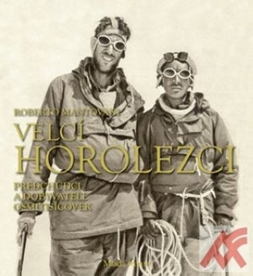 Velcí horolezci. Předchůdci a dobyvatelé osmitisícovek