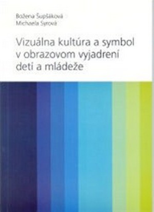 Vizuálna kultúra a symbol v obrazovom vyjadrovaní detí a mládeže