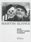 Martin Slivka. Muž, ktorý sadil stromy