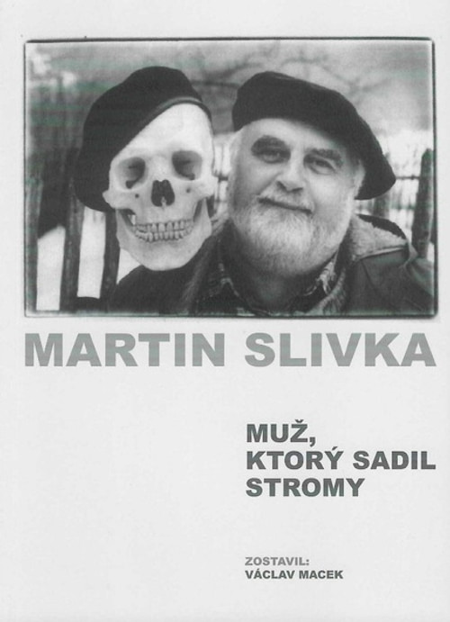Martin Slivka. Muž, ktorý sadil stromy