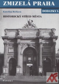 Zmizelá Praha - dodatky I. Historický střed města