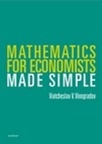 Mathematics for Economists. Made Simple