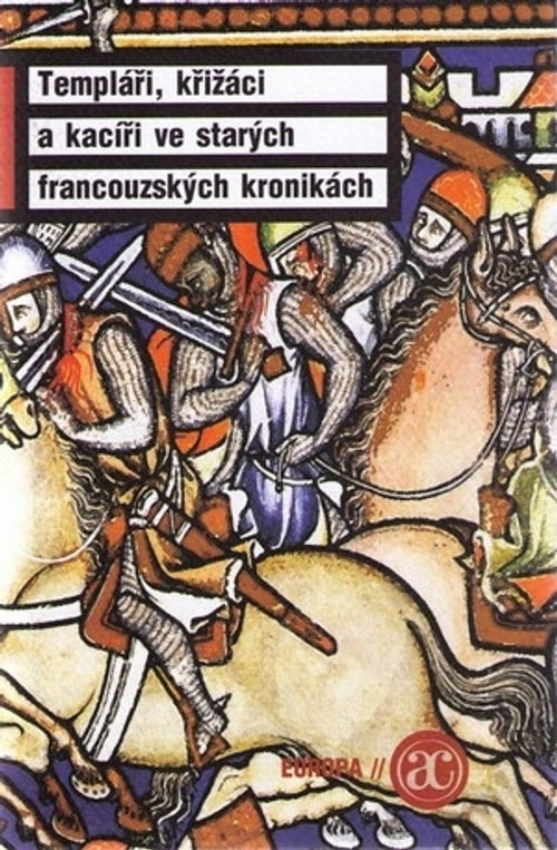 Templáři, křižáci a kacíři ve starých francouzských kronikách