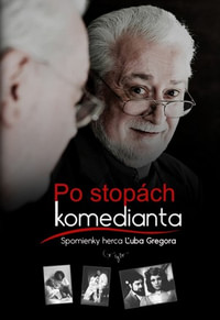 Po stopách komedianta. Spomienky herca Ľuba Gregora