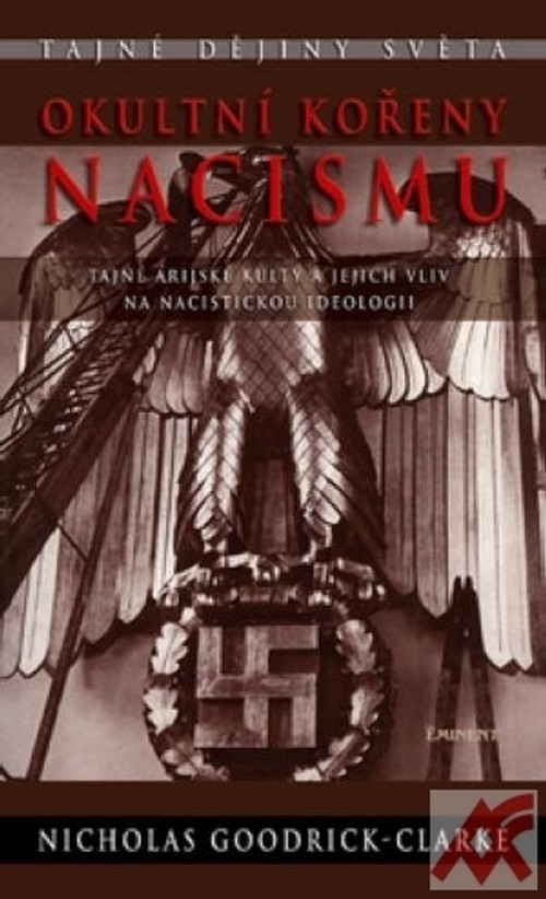 Okultní kořeny nacismu. Tajné árijské kulty a jejich vliv na nacistickou ideolog