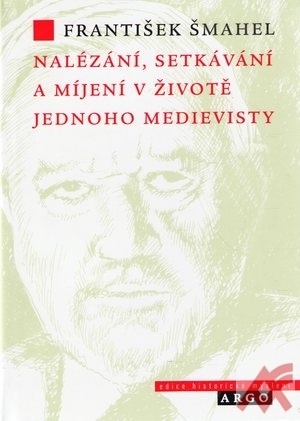 Nalézání, setkávání a míjení v životě jednoho medievisty