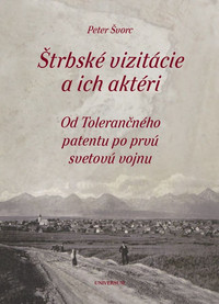 Štrbské vizitácie a ich aktéri. Od Tolerančného patentu po prvú svetovú vojnu