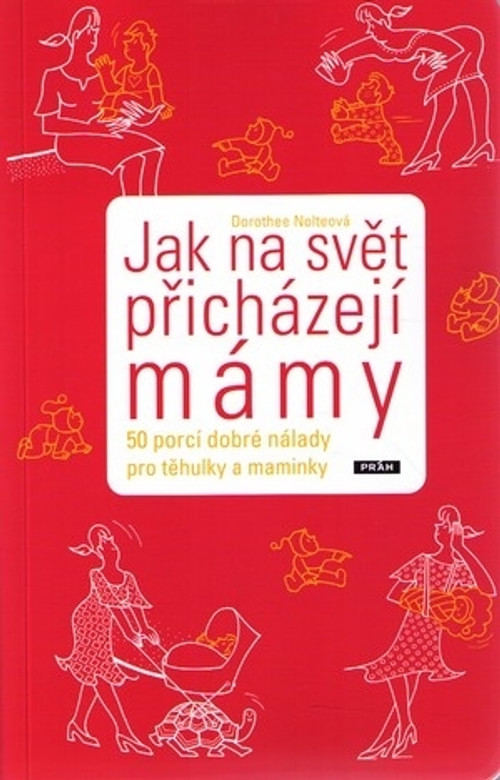 Jak na svět přicházejí mámy. 50 porcí dobré nálady pro těhulky a maminky