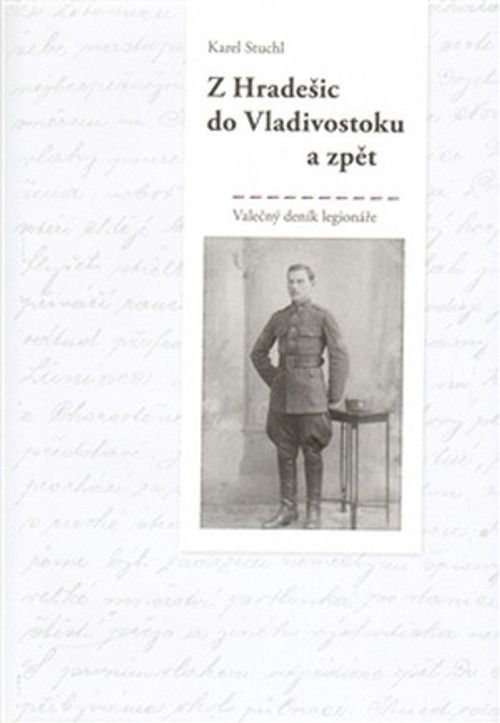 Z Hradešic do Vladivostoku a zpět. Válečný deník legionáře